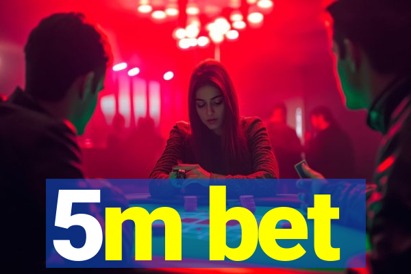 5m bet